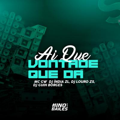 Ai Que Vontade de Dá By Mc Gw, DJ INDIA ZL, DJ Louro ZS, DJ GUIH BORGES's cover