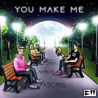 You Make Me By Miscris, Markay, Nito-Onna's cover