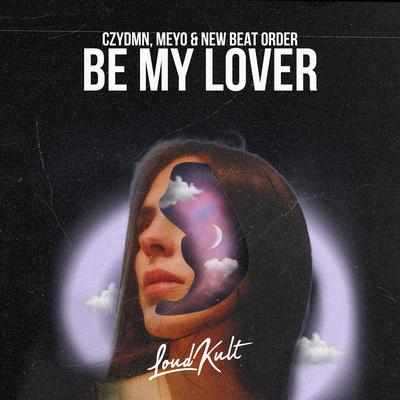 Be My Lover By New Beat Order, CZYDMN, Meyo's cover