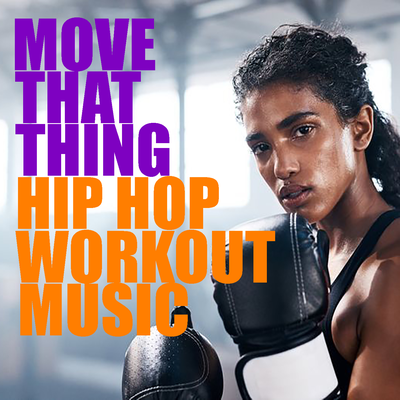 Move That Thing Hip Hop Workout Music's cover