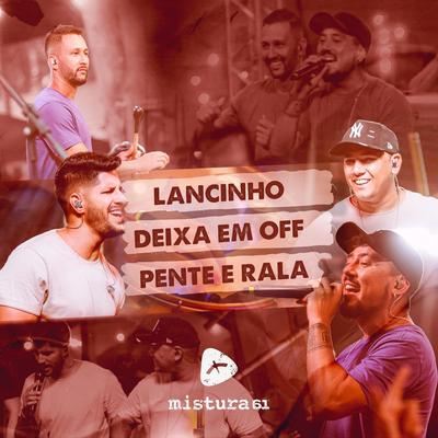 Lancinho / Deixa em Off / Pente e Rala (Ao Vivo) By Mistura 61's cover