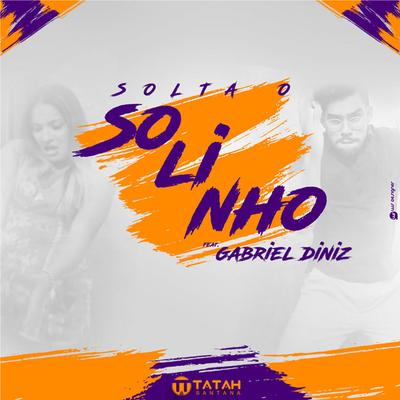 Solta o Solinho (feat. Gabriel Diniz) (feat. Gabriel Diniz) By Tatah Santana, Gabriel Diniz's cover