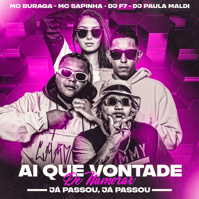 Ai Que Vontade de Namorar, Já Passou, Já Passou By DJ F7, DJ Paula Maldi, Mc Sapinha, MC Buraga's cover