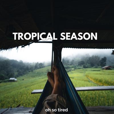 Tropical Season By Oh so Tired's cover