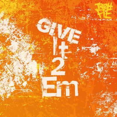 Give It 2 Em By Tre Oh Fie's cover