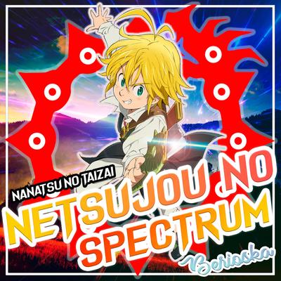 Netsujou No Spectrum (Nanatsu No Taizai) By Berioska's cover