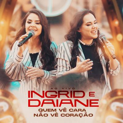 Quem Vê Cara Não Vê Coração (Ao Vivo) By Ingrid e Daiane's cover