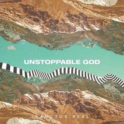 Unstoppable God By Sanctus Real's cover