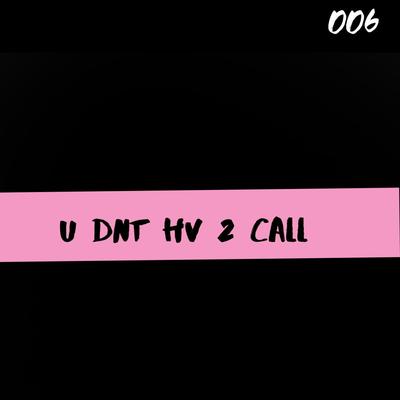 U Dnt Have 2 Call's cover