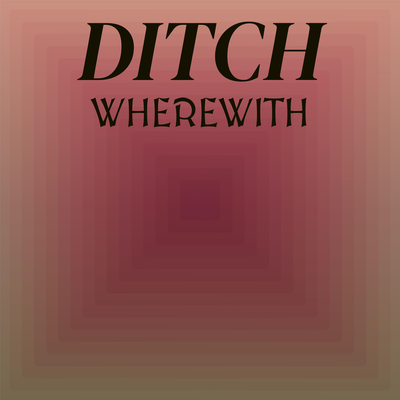 Ditch Wherewith's cover