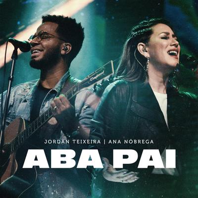 Aba Pai (Ao Vivo) By Jordan Teixeira, Ana Nóbrega's cover