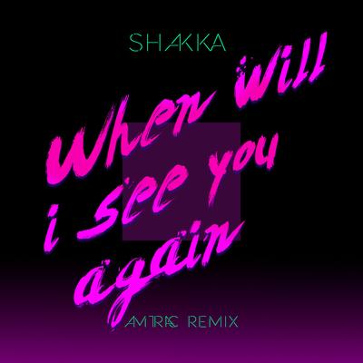 When Will I See You Again (Amtrac Remix) By Shakka's cover