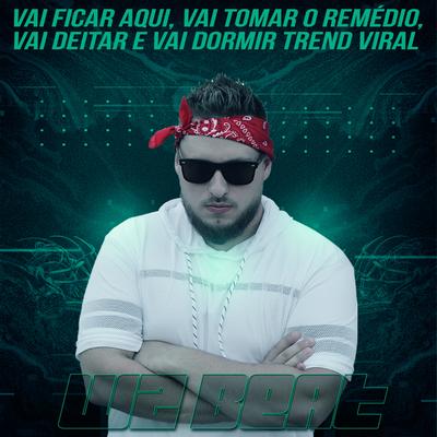 Vai Ficar Aqui, Vai Tomar o Remédio, Vai Deitar e Vai Dormir Trend Viral By WZ Beat's cover