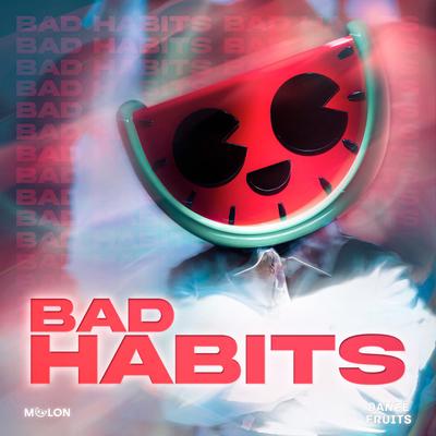 Bad Habits By MELON, Dance Fruits Music's cover