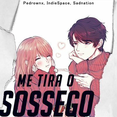 Me Tira O Sossego By Indie Space, Sadnation, PedroWnx's cover