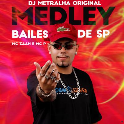 Medley Bailes de SP (feat. MC Zaah & MC P) (feat. MC Zaah & MC P) By DJ Metralha Original, Mc Zaah, MC P's cover