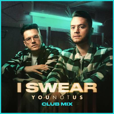 I Swear (YouNotUs Club Mix)'s cover