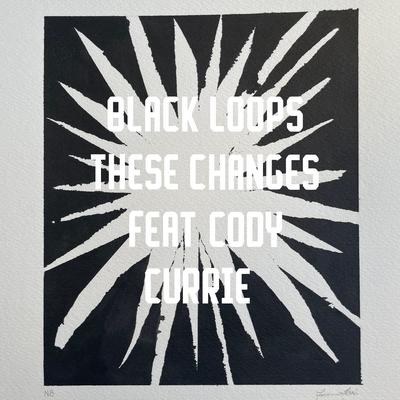 These Changes By Black Loops, Cody Currie's cover