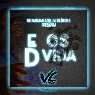 E os D Vida (feat. DJ Vilão DS) (feat. DJ Vilão DS) By Mc Mj Ta, DJ Lazer, Pretão Dj, DJ Vilão DS's cover