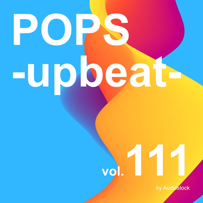 POPS -upbeat-, Vol. 111 -Instrumental BGM- by Audiostock's cover