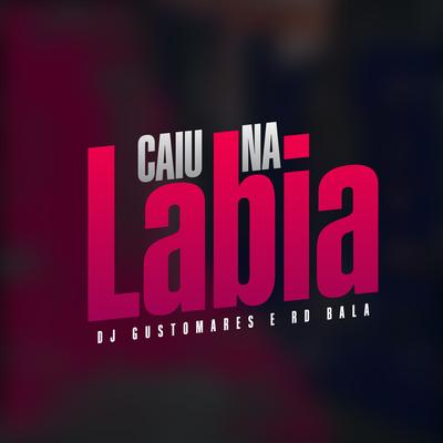 Caiu na Labia By DJ GUSTOMARES, Mc Rd Bala's cover