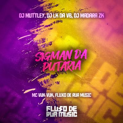 Sigman da Putaria By Dj Muttley, DJ LK DA VB, Mc Vuk Vuk, DJ Madara Zk's cover