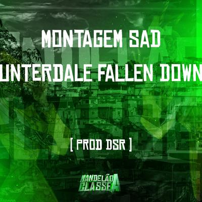 Montagem Sad Unterdale Fallen Down By Prod. Dsr's cover