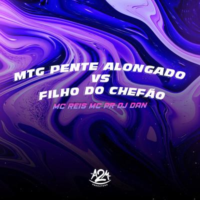 Mtg Pente Alongado Vs Filho do Chefão By Mc Reis, MC PR, Dj Dan's cover