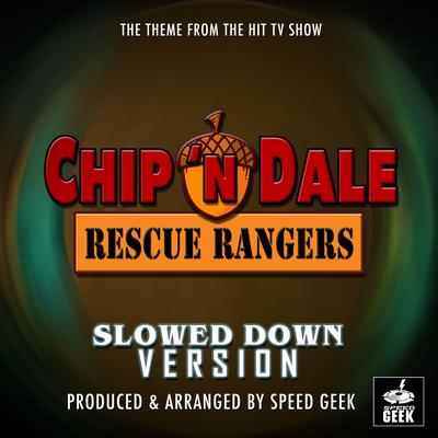 Chip 'N Dale Rescue Rangers Main Theme (From ''Chip 'N Dale Rescue Rangers'') (Slowed Down) By Speed Geek's cover