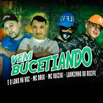 Vem Bucetiando (feat. E o Loko na Voz) By Luanzinho do Recife, Mc Brek, Mc Vuiziki, E o Loko na Voz's cover