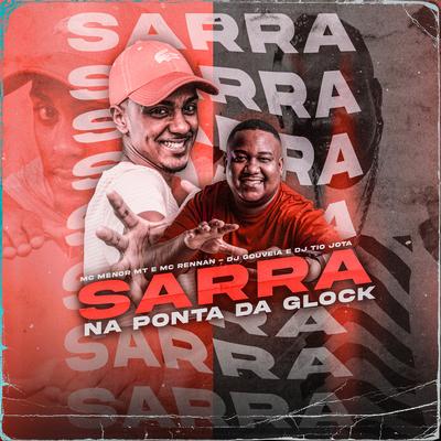 Sarra na Ponta da Minha Glock By MC Menor MT, Mc Rennan, DJ Tio Jota, DJ Gouveia's cover
