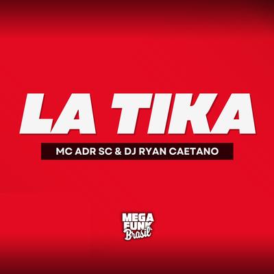 La Tika By MC ADR SC, Dj Ryan Caetano's cover