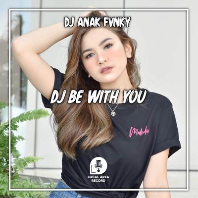 DJ AND NO ONE KNOW - Be With You Viral Tiktok's cover