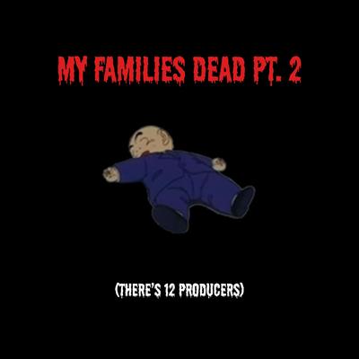 my families dead Pt. 2's cover