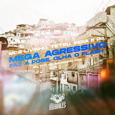 Mega Agressivo: Faz a Pose, Olha o Flash By MC PR, Mc India, Mc Livinho's cover
