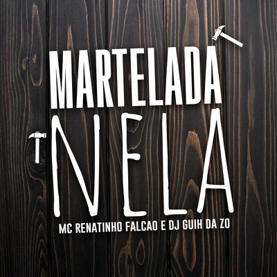 Martelada Nela By MC Renatinho Falcão, DJ Guih Da ZO's cover