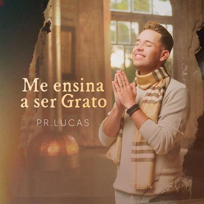 Me Ensina a Ser Grato - Incidental: Grato a Ti By Pr. Lucas's cover