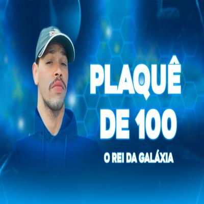 Plaquê de 100 By O Rei Da Galaxia's cover