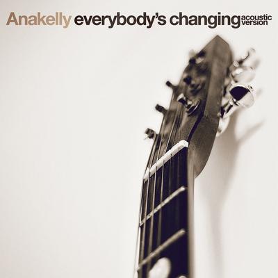 Everybody's Changing (Acoustic Version) By Anakelly's cover