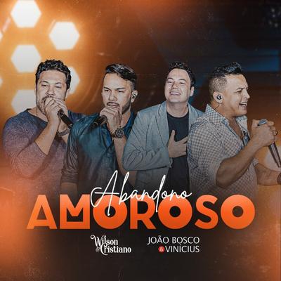 Abandono Amoroso (Ao Vivo) By Wilson & Cristiano, João Bosco & Vinicius's cover