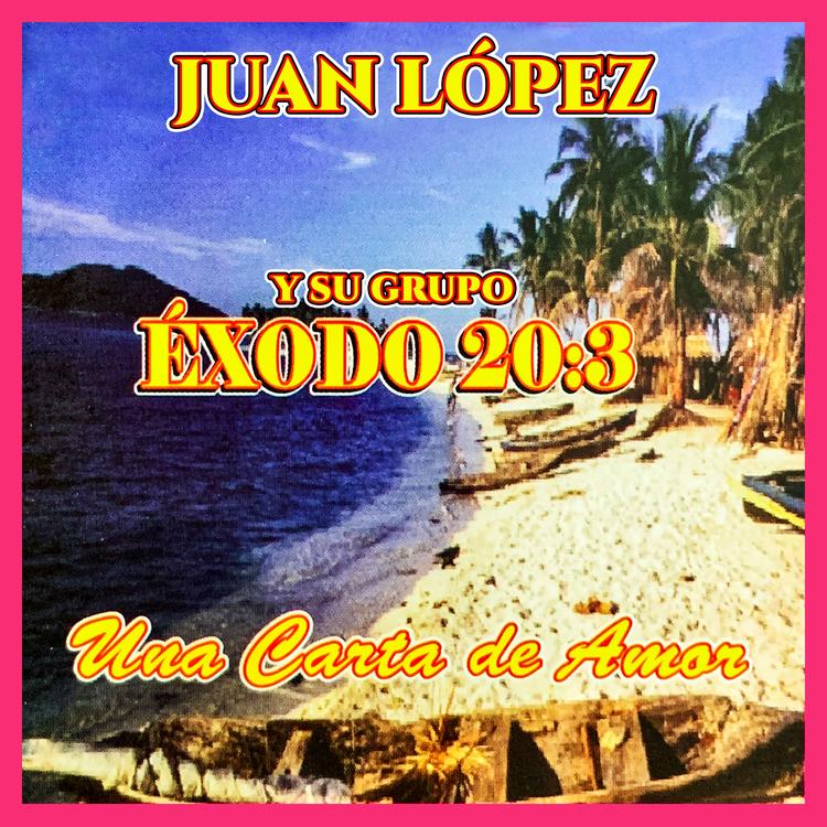 Juan López y su Grupo Éxodo 20:3's avatar image