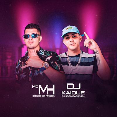 A vida ta de mais By Mc MH, DJ KAIQUE O INCOMPARÁVEL's cover