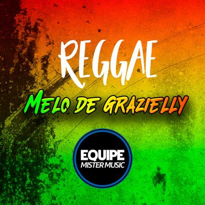 Melo de Grazielly (Reggae Remix) By Equipe Mister Music's cover