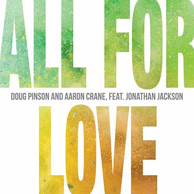 All For Love By Doug Pinson, Aaron Crane, Jonathan Jackson's cover