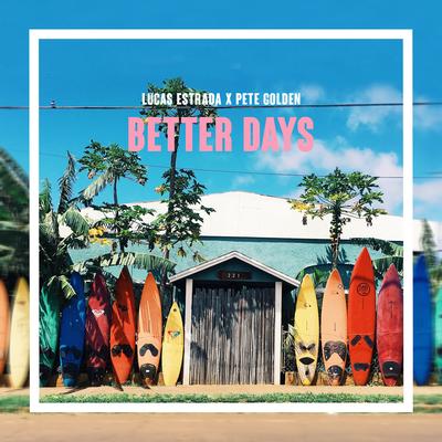 Better Days By Lucas Estrada, Pete Golden's cover