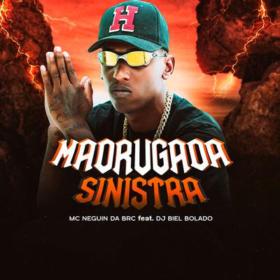 Madrugada Sinistra By Mc Neguin da BRC, Dj Biel Bolado's cover