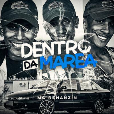 Dentro da Marea By MC Renanzin, DJ Guih Da ZO's cover