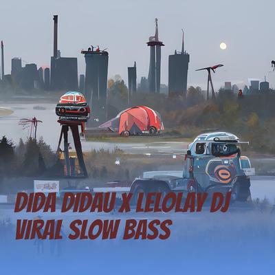 Dida Didau X Lelolay Dj Viral Slow Bass's cover