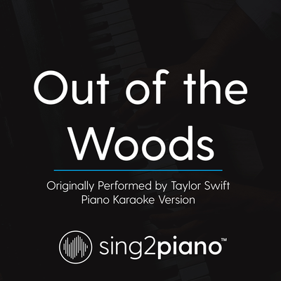 Out of the Woods (Originally Performed By Taylor Swift) (Piano Karaoke Version) By Sing2Piano's cover