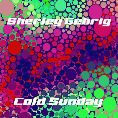Cold Sunday (Radio Edit) By Sherley Gehrig's cover